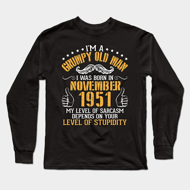 I'm A Grumpy Old Man I Was Born In Nov 1951 My Level Of Sarcasm Depends On Your Level Of Stupidity Long Sleeve T-Shirt by bakhanh123